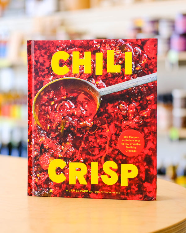 Chili Crisp: 50+ Recipes to Satisfy your Spicy, Crunchy, Garlicky Cravings